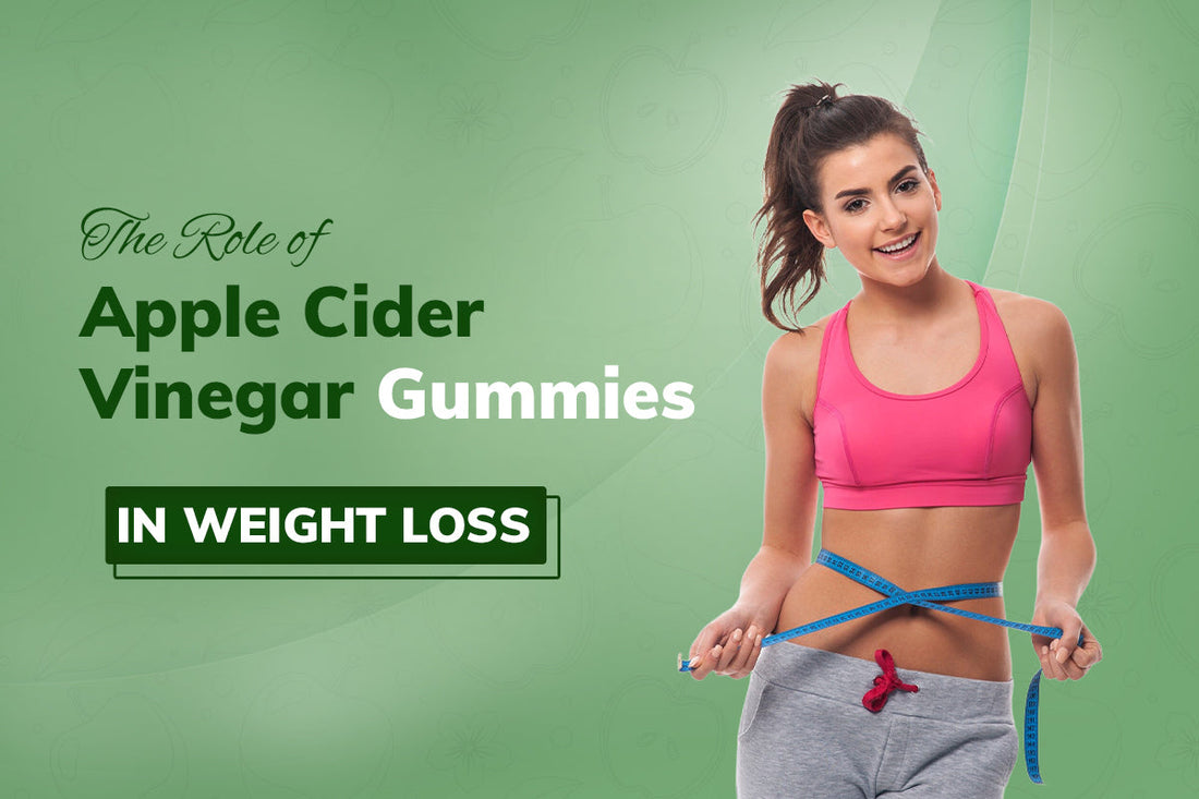 The Role of Apple Cider Vinegar Gummies in Weight Loss